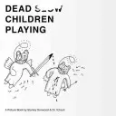 Dead Children Playing: O carte ilustrată - Dead Children Playing: A Picture Book