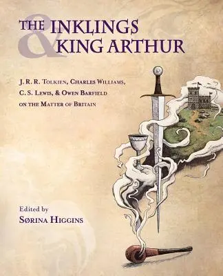 Inklings și Regele Arthur: J.R.R. Tolkien, Charles Williams, C.S. Lewis și Owen Barfield pe tema Marii Britanii - The Inklings and King Arthur: J.R.R. Tolkien, Charles Williams, C.S. Lewis, and Owen Barfield on the Matter of Britain
