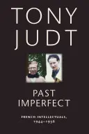 Trecut imperfect: Intelectualii francezi, 1944-1956 - Past Imperfect: French Intellectuals, 1944-1956