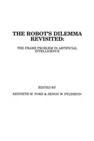 The Robots Dilemma Revisited: Problema cadrului în inteligența artificială - The Robots Dilemma Revisited: The Frame Problem in Artificial Intelligence