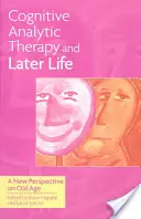 Terapia analitică cognitivă și viața târzie: O nouă perspectivă asupra bătrâneții - Cognitive Analytic Therapy and Later Life: New Perspective on Old Age