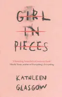 Girl in Pieces - „O carte obsedantă, frumoasă și necesară” Nicola Yoon, autoarea cărții Everything, Everything - Girl in Pieces - 'A haunting, beautiful and necessary book' Nicola Yoon, author of Everything, Everything