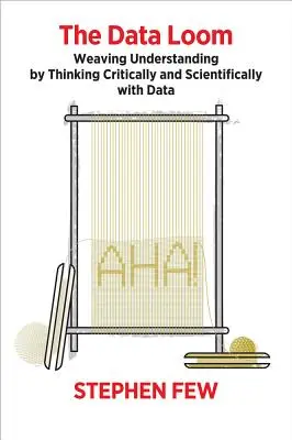 The Data Loom: Țesutul înțelegerii prin gândirea critică și științifică cu ajutorul datelor - The Data Loom: Weaving Understanding by Thinking Critically and Scientifically with Data