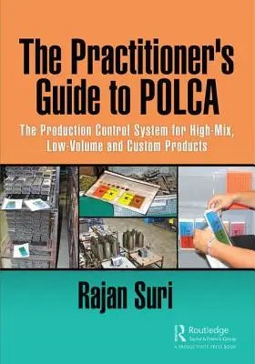 Ghidul practicianului pentru Polca: The Production Control System for High-Mix, Low-Volume and Custom Products - The Practitioner's Guide to Polca: The Production Control System for High-Mix, Low-Volume and Custom Products