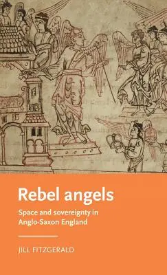 Îngeri rebeli: Spațiu și suveranitate în Anglia anglo-saxonă - Rebel Angels: Space and Sovereignty in Anglo-Saxon England