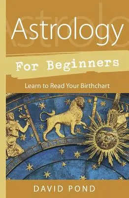 Astrologie pentru începători: Învățați să vă citiți harta natală - Astrology for Beginners: Learn to Read Your Birth Chart