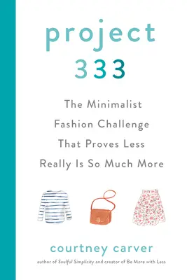Project 333: Provocarea modei minimaliste care dovedește că mai puțin înseamnă cu adevărat mult mai mult - Project 333: The Minimalist Fashion Challenge That Proves Less Really Is So Much More