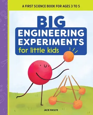 Experimente mari de inginerie pentru copii mici: O primă carte de știință pentru copiii cu vârste cuprinse între 3 și 5 ani - Big Engineering Experiments for Little Kids: A First Science Book for Ages 3 to 5