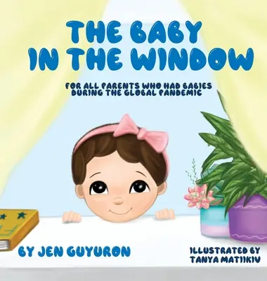 The Baby In The Window: Pentru toți părinții care au avut copii în timpul pandemiei globale - The Baby In The Window: For All Parents Who Had Babies During The Global Pandemic