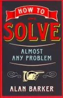 Cum să rezolvi aproape orice problemă - How to Solve Almost Any Problem