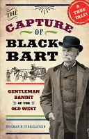 Capturarea lui Black Bart: gentlemanul bandit din Vestul Vechi - The Capture of Black Bart: Gentleman Bandit of the Old West