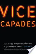 Vice Capades: Sex, droguri și bowling de la pelerini până în prezent - Vice Capades: Sex, Drugs, and Bowling from the Pilgrims to the Present
