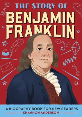 Povestea lui Benjamin Franklin: O carte biografică pentru noii cititori - The Story of Benjamin Franklin: A Biography Book for New Readers