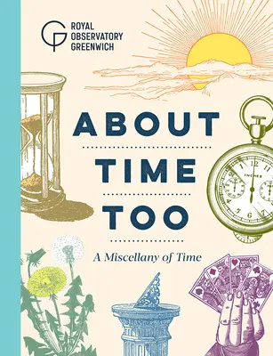 Și despre timp: O diversitate a timpului - About Time Too: A Miscellany of Time
