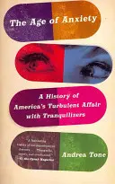 Epoca anxietății: O istorie a relației turbulente a Americii cu tranchilizantele - The Age of Anxiety: A History of America's Turbulent Affair with Tranquilizers