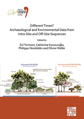 Timpuri diferite? Archaeological and Environmental Data from Intra-Site and Off-Site Sequences: Proceedings of the XVIII Uispp World Congress (4-9 iunie - Different Times? Archaeological and Environmental Data from Intra-Site and Off-Site Sequences: Proceedings of the XVIII Uispp World Congress (4-9 June