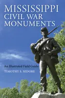 Monumente ale războiului civil din Mississippi: Un ghid de teren ilustrat - Mississippi Civil War Monuments: An Illustrated Field Guide