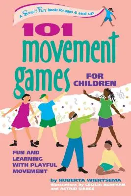 101 Jocuri de mișcare pentru copii: Distracție și învățare cu mișcări jucăușe - 101 Movement Games for Children: Fun and Learning with Playful Moving