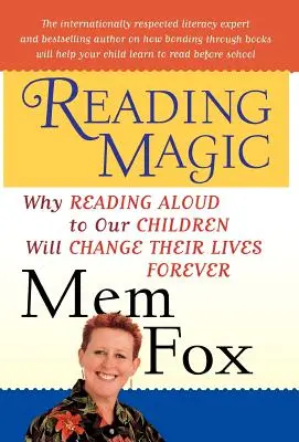 Magia lecturii: De ce cititul cu voce tare pentru copiii noștri le va schimba viața pentru totdeauna - Reading Magic: Why Reading Aloud to Our Children Will Change Their Lives Forever