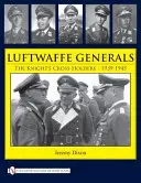 Generalii Luftwaffe: Deținătorii Crucii de Cavaler - 1939-1945 - Luftwaffe Generals: The Knight's Cross Holders 1939-1945