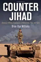 Contra Jihadului: Experiența militară a Americii în Afganistan, Irak și Siria - Counter Jihad: America's Military Experience in Afghanistan, Iraq, and Syria