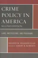 Politica criminalității în America: Legi, instituții și programe, ediția a doua - Crime Policy in America: Laws, Institutions, and Programs, Second Edition