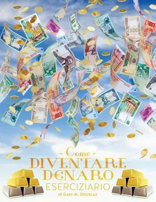 Come Diventare Denaro Eserciziario - Cum să devii bani Carte de lucru italiană - Come Diventare Denaro Eserciziario - How To Become Money Workbook Italian