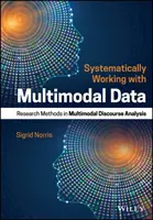 Systematically Working with Multimodal Data: Metode de cercetare în analiza discursului multimodal - Systematically Working with Multimodal Data: Research Methods in Multimodal Discourse Analysis