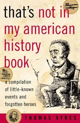 Asta nu e în cartea mea de istorie americană: A Compilation of Little-Known Events and Forgotten Heroes - That's Not in My American History Book: A Compilation of Little-Known Events and Forgotten Heroes