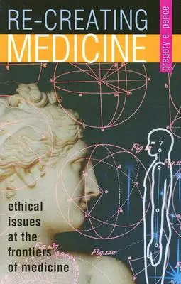 Re-Crearea medicinei: Probleme etice la frontierele medicinei - Re-Creating Medicine: Ethical Issues at the Frontiers of Medicine