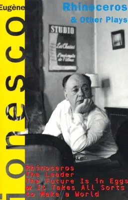 Rinocerul și alte piese de teatru: Include: Liderul; Viitorul este în ouă; Este nevoie de toate felurile pentru a face o lume - Rhinoceros and Other Plays: Includes: The Leader; The Future Is in Eggs; It Takes All Kinds to Make a World