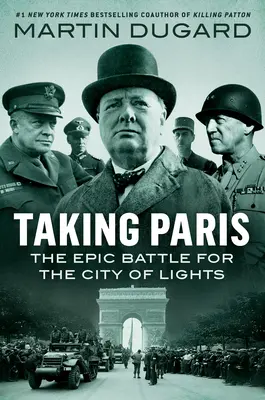 Taking Paris: Bătălia epică pentru Orașul Luminilor (The Epic Battle for the City of Lights) - Taking Paris: The Epic Battle for the City of Lights