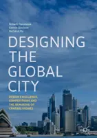 Designing the Global City: Excelența în design, competițiile și remodelarea centrului Sydney - Designing the Global City: Design Excellence, Competitions and the Remaking of Central Sydney