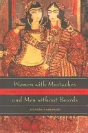 Femei cu mustață și bărbați fără barbă: Anxietățile sexuale și de gen ale modernității iraniene - Women with Mustaches and Men Without Beards: Gender and Sexual Anxieties of Iranian Modernity