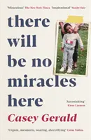 There Will Be No Miracles Here - Un memoriu din partea întunecată a visului american - There Will Be No Miracles Here - A memoir from the dark side of the American Dream