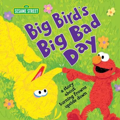 Marea zi proastă a lui Big Bird: O poveste despre întoarcerea încruntărilor cu susul în jos - Big Bird's Big Bad Day: A Story about Turning Frowns Upside Down