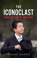 Iconoclastul: Shinzo Abe și Noua Japonie - The Iconoclast: Shinzo Abe and the New Japan