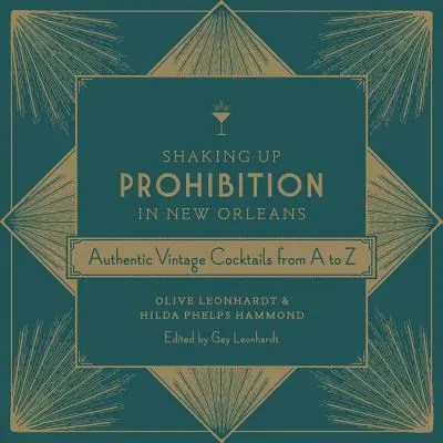 Shaking Up Prohibition în New Orleans: Cocktailuri autentice de epocă de la A la Z - Shaking Up Prohibition in New Orleans: Authentic Vintage Cocktails from A to Z