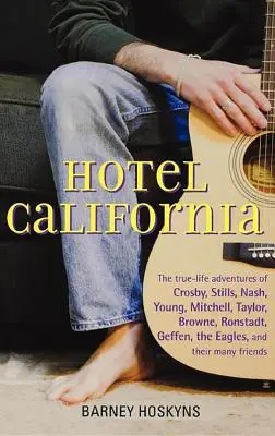 Hotel California: Aventurile adevărate ale lui Crosby, Stills, Nash, Young, Mitchell, Taylor, Browne, Ronstadt, Geffen, The Eagles și T - Hotel California: The True-Life Adventures of Crosby, Stills, Nash, Young, Mitchell, Taylor, Browne, Ronstadt, Geffen, the Eagles, and T