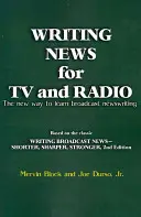 Scrierea știrilor pentru televiziune și radio: Noua modalitate de a învăța redactarea știrilor de radiodifuziune - Writing News for TV and Radio: The New Way to Learn Broadcast Newswriting