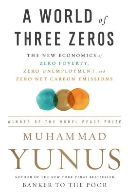 O lume cu trei zerouri: New Economics of Zero Poverty, Zero Unemployment, and Zero Net Carbon Emissions - A World of Three Zeros: The New Economics of Zero Poverty, Zero Unemployment, and Zero Net Carbon Emissions