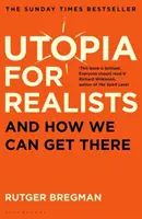 Utopia pentru realiști - și cum putem ajunge acolo - Utopia for Realists - And How We Can Get There