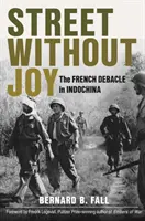 Strada fără bucurie: Dezastrul francez în Indochina - Street Without Joy: The French Debacle in Indochina