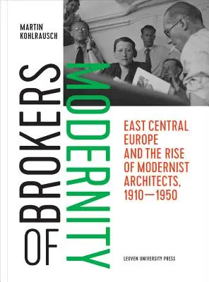 Brokers of Modernity: Europa Centrală și de Est și ascensiunea arhitecților moderniști, 1910-1950 - Brokers of Modernity: East Central Europe and the Rise of Modernist Architects, 1910-1950