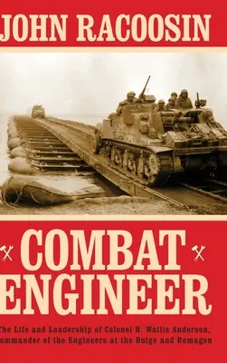 Combat Engineer: Viața și conducerea colonelului H. Wallis Anderson, comandant al geniștilor de la Bulge și Remagen - Combat Engineer: The Life and Leadership of Colonel H. Wallis Anderson, Commander of the Engineers at the Bulge and Remagen