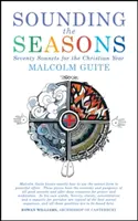 Sunetul anotimpurilor: Șaptezeci de sonete pentru anul creștin - Sounding the Seasons: Seventy Sonnets for Christian Year