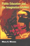 Public Education and the Imagination-Intellect; I Speak from the Wound in My Mouth
