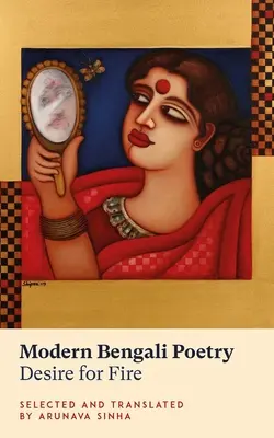 Poezia bengaleză modernă: Dorința de foc - Modern Bengali Poetry: Desire for Fire