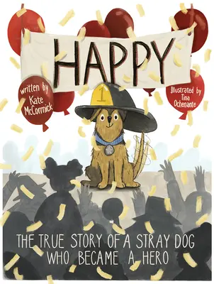 Happy: Povestea adevărată a unui câine vagabond care a devenit erou - Happy: The True Story of a Stray Dog Who Became a Hero