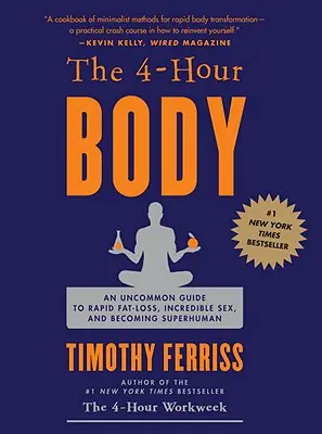 The 4-Hour Body: Un ghid neobișnuit pentru pierderea rapidă a grăsimii, sex incredibil și devenirea supraomenească - The 4-Hour Body: An Uncommon Guide to Rapid Fat-Loss, Incredible Sex, and Becoming Superhuman